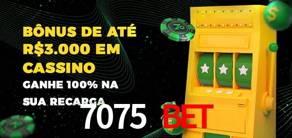 7075 Bet melhor bônus de depósito